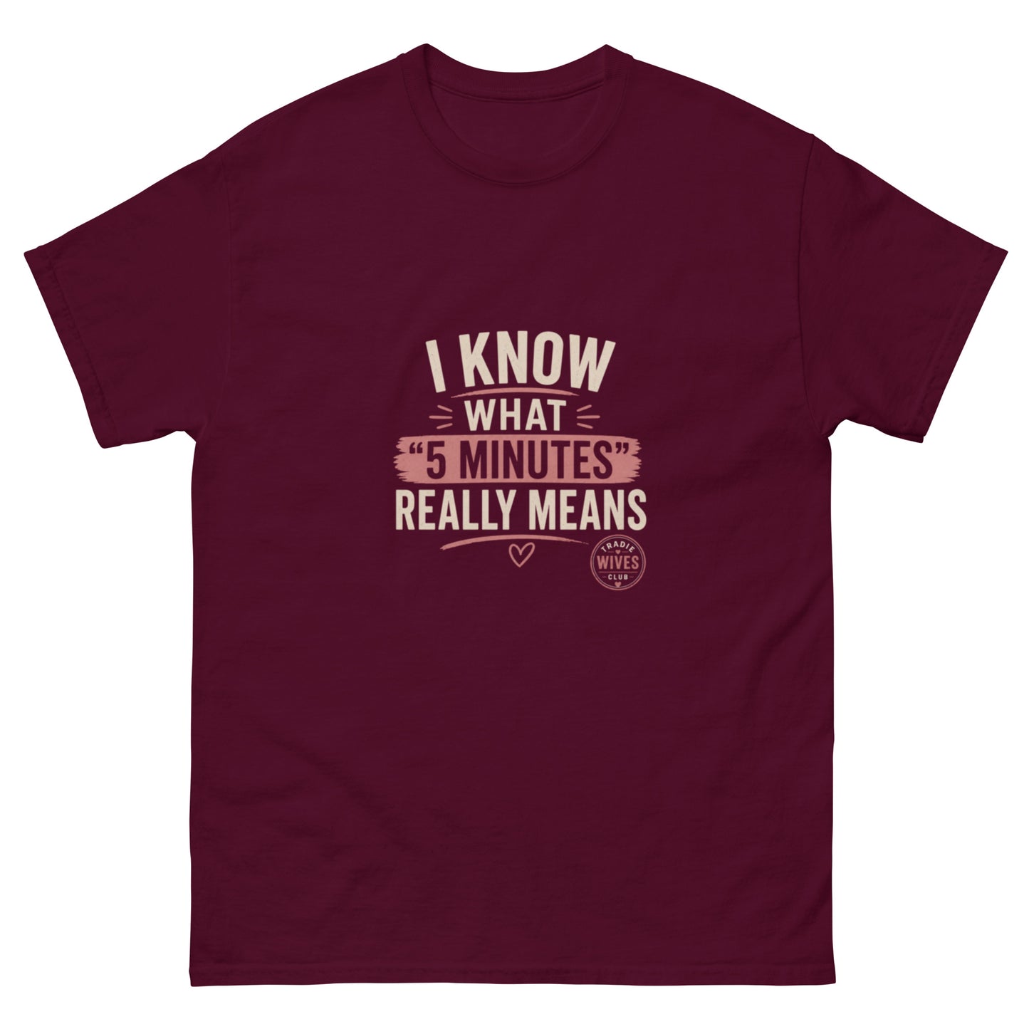 I Know What 5 Minutes Really Means tee - Maroon mockup