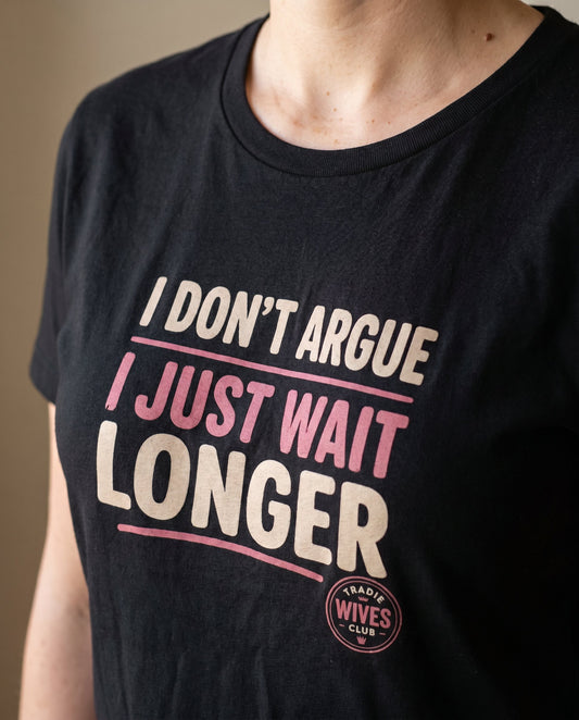 I Don't Argue, I Just Wait Longer tee — Tradie Wives Club — detail shot