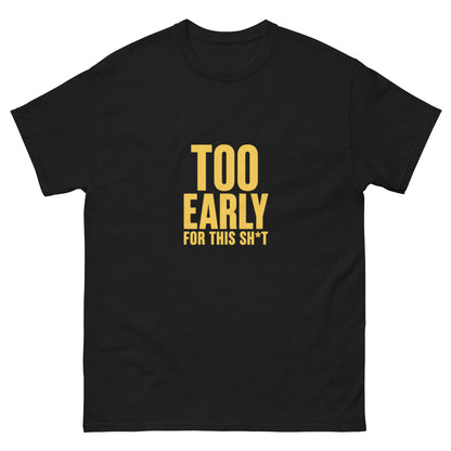 Too Early For This Sh*t tee - Black mockup