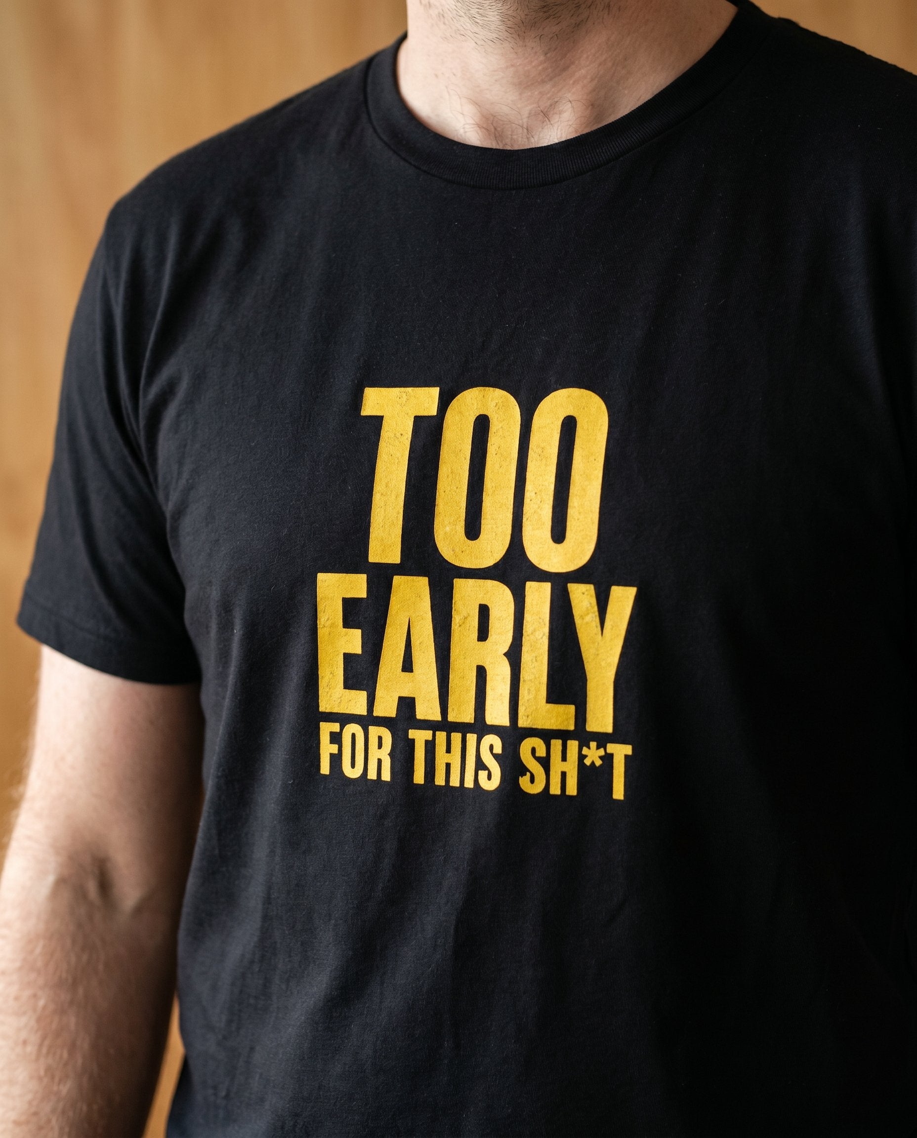Too Early For This Sh*t tee — Australian tradie — detail shot
