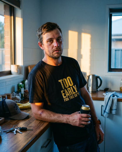 Too Early For This Sh*t tee — Australian tradie — interieur shot