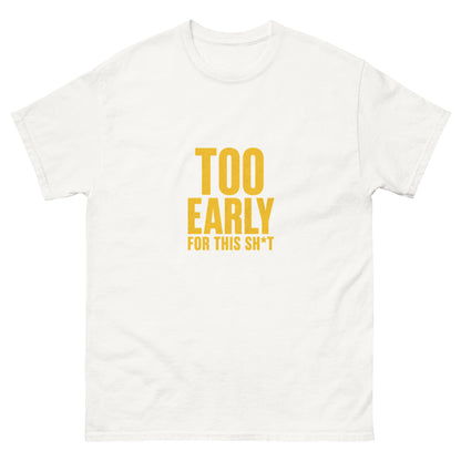 Too Early For This Sh*t tee - White mockup