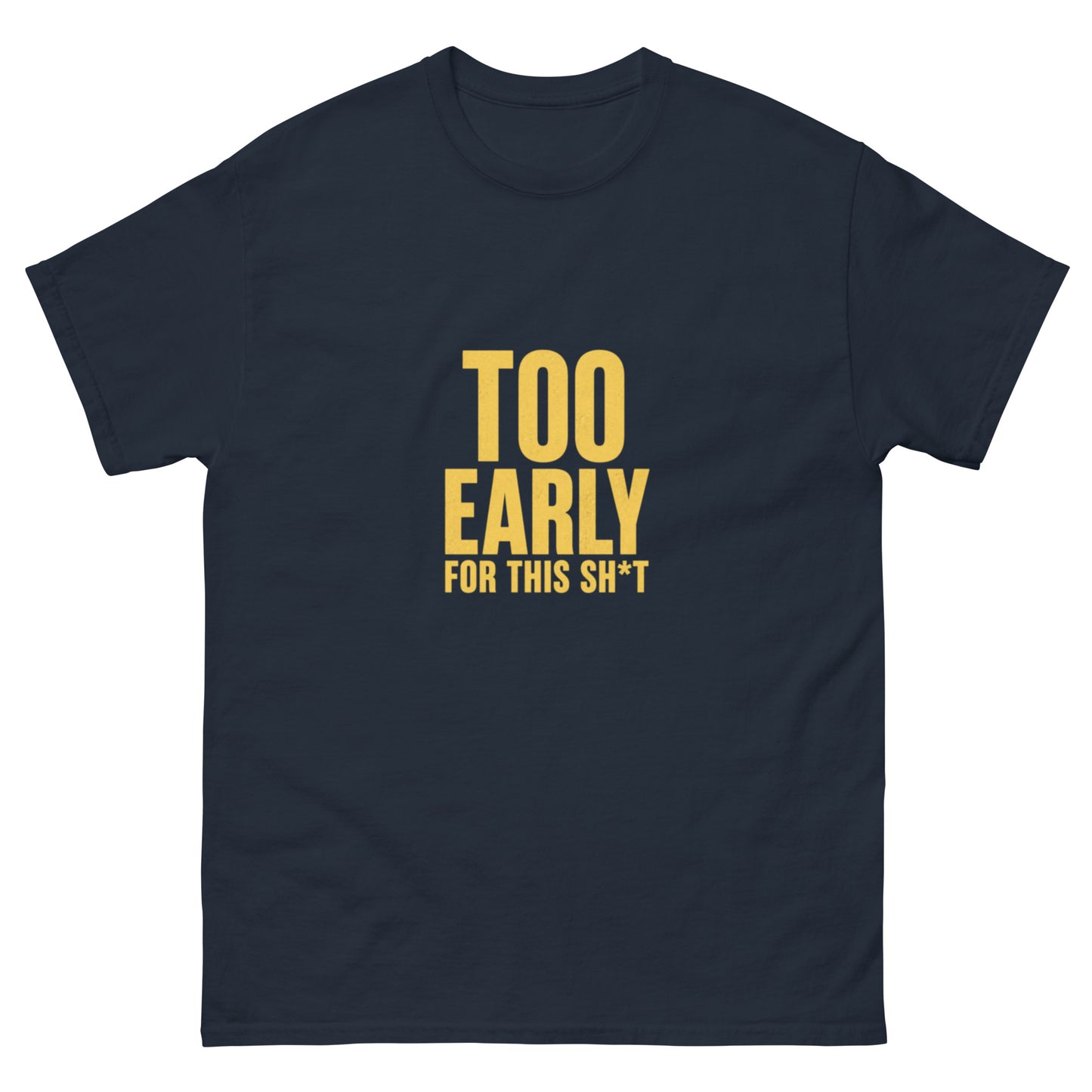 Too Early for this Shit TEE
