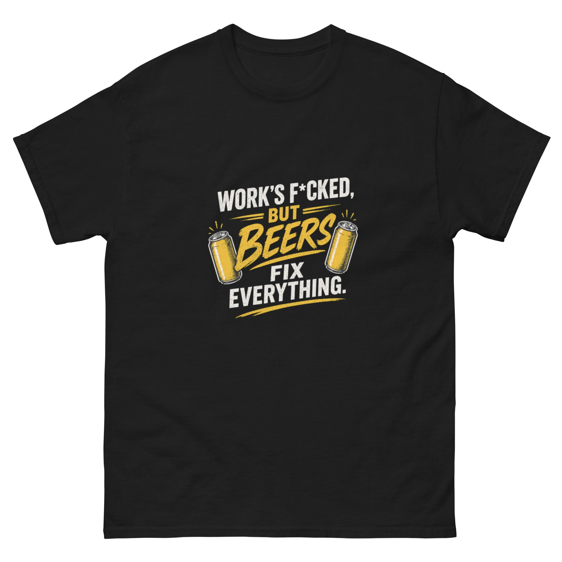 Work's F*cked But Beers Fix Everything tee - Black mockup
