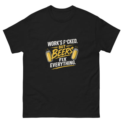 Work's F*cked But Beers Fix Everything tee - Black mockup