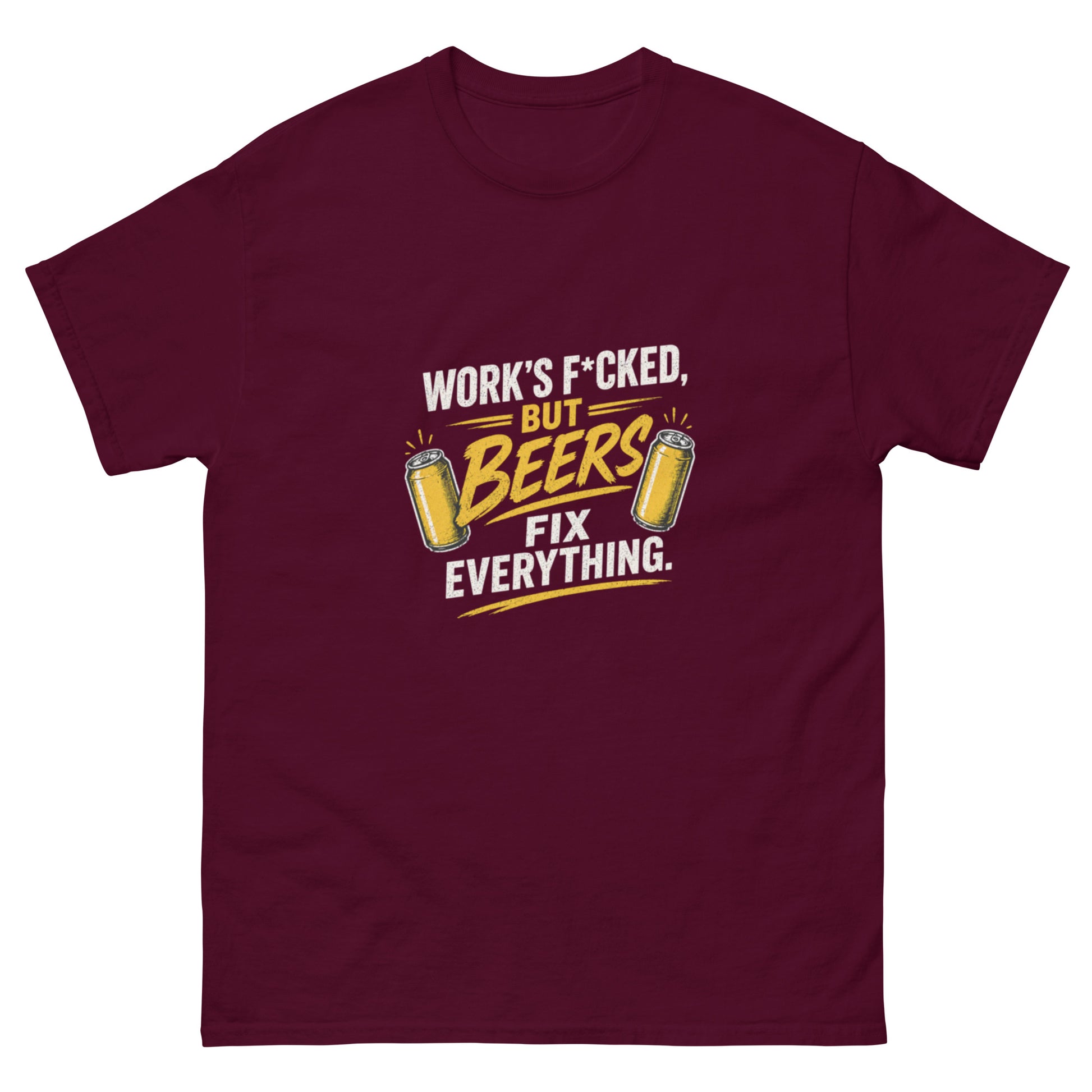 Work's F*cked But Beers Fix Everything tee - Maroon mockup